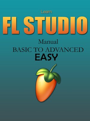 cover image of Learn FL STUDIO (Manual) BASIC TO ADVANCED | EASY